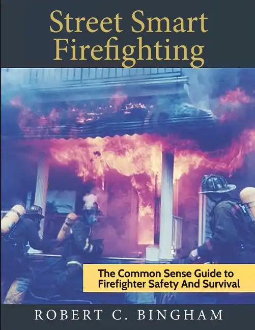 street smart firefighting: the common sense guide to firefighter safety and survival - Paperback