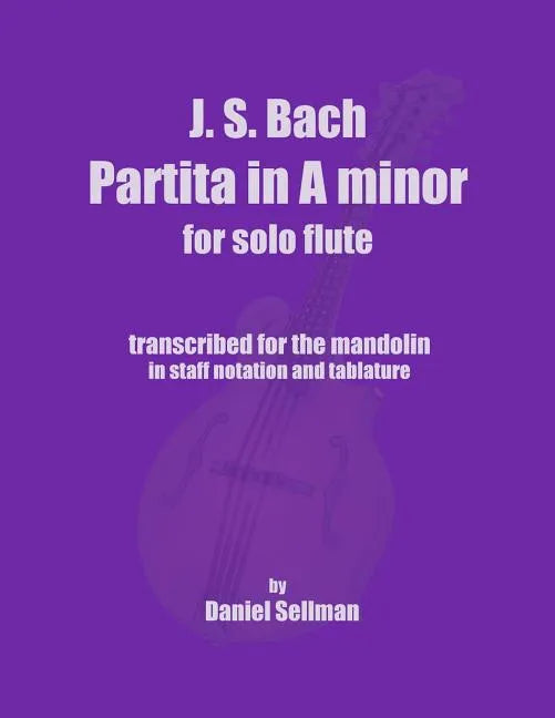 J.S. Bach Partita in A minor for Solo Flute: transcribed for the mandolin in staff notation and tablature - Paperback