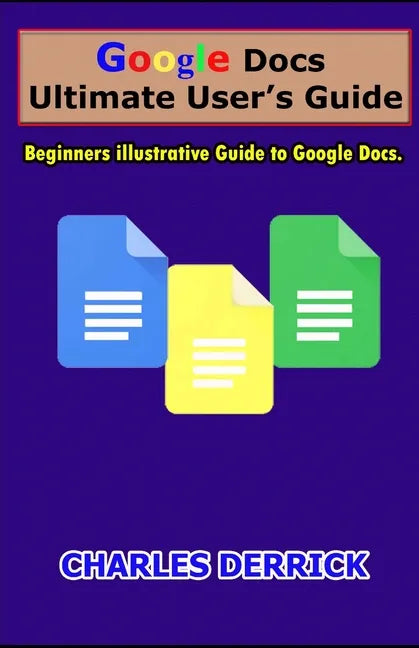 Google Docs Ultimate User's Guide: Beginners Illustrative Guide to Google Docs - Paperback