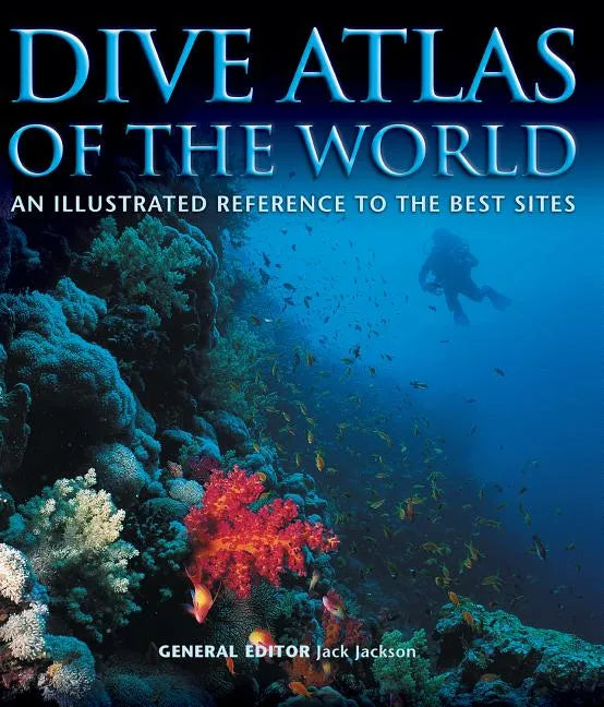 Dive Atlas of the World: An Illustrated Reference to the Best Sites - Hardcover