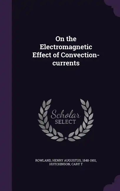 On the Electromagnetic Effect of Convection-currents - Hardcover