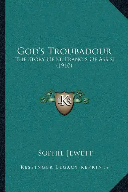 God's Troubadour: The Story Of St. Francis Of Assisi (1910) - Paperback