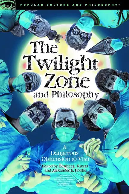 The Twilight Zone and Philosophy: A Dangerous Dimension to Visit - Paperback