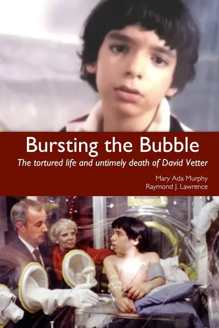 Bursting the Bubble: The Tortured Life and Untimely Death of David Vetter - Paperback