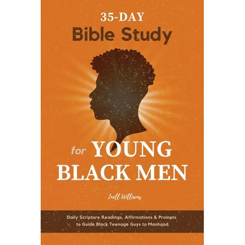 35-Day Bible Study for Young Black Men: Daily Scripture Readings, Affirmations & Prompts to Guide Black Teenage Guys to Manhood - Paperback