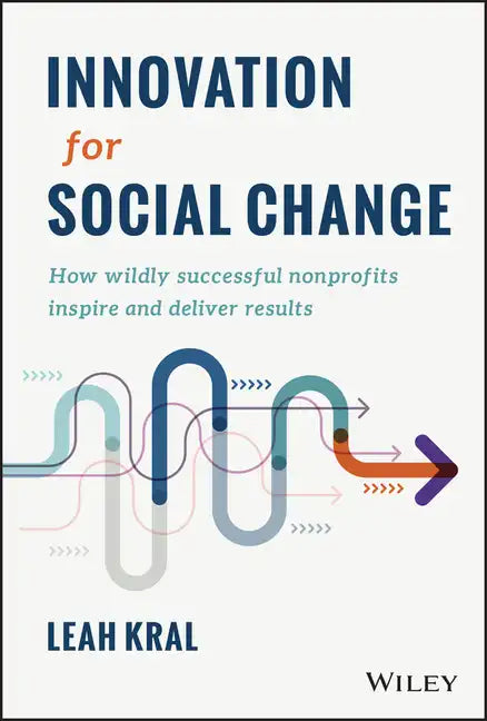 Innovation for Social Change: How Wildly Successful Nonprofits Inspire and Deliver Results - Hardcover
