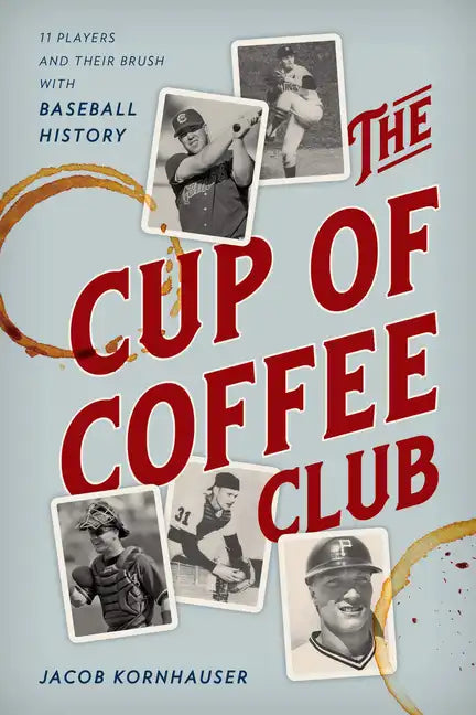 The Cup of Coffee Club: 11 Players and Their Brush with Baseball History - Paperback