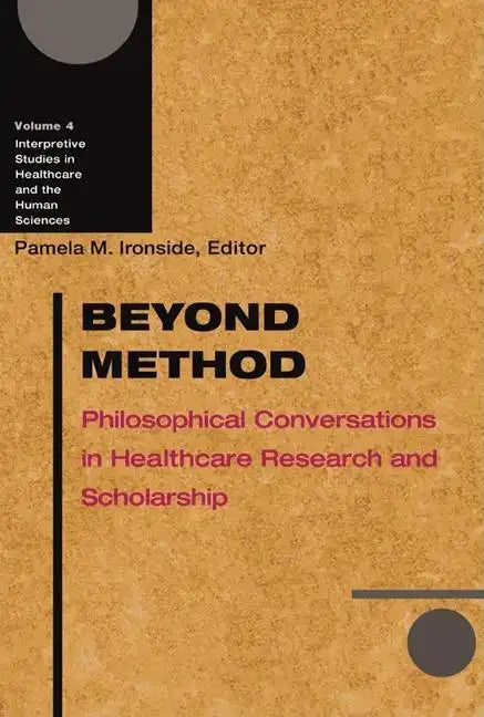 Beyond Method: Philosophical Conversations in Healthcare Research and Scholarship - Paperback