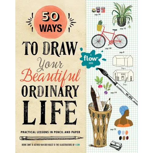 50 Ways to Draw Your Beautiful, Ordinary Life: Practical Lessons in Pencil and Paper - Paperback