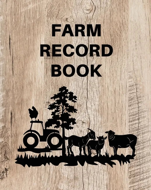 Farm Record Keeping Log Book: Farm Management Organizer, Journal Record Book, Income and Expense Tracker, Livestock Inventory Accounting Notebook, Equ - Paperback