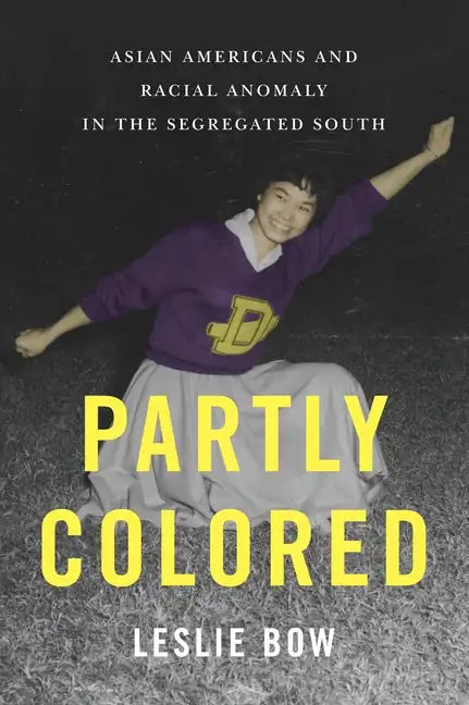 Partly Colored: Asian Americans and Racial Anomaly in the Segregated South - Paperback