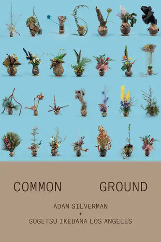 Adam Silverman: Common Ground: With Sogetsu Ikebana Los Angeles - Paperback