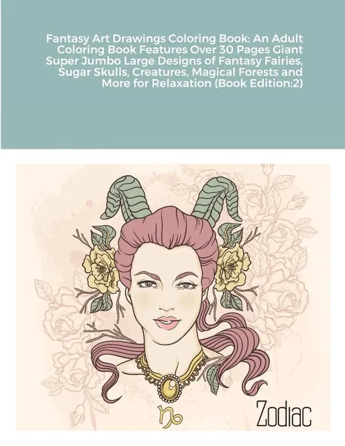 Fantasy Art Drawings Coloring Book: An Adult Coloring Book Features Over 30 Pages Giant Super Jumbo Large Designs of Fantasy Fairies, Sugar Skulls, Cr - Paperback