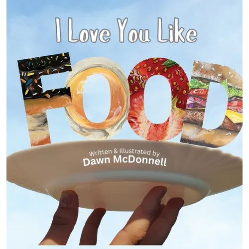 I Love You Like Food - Hardcover