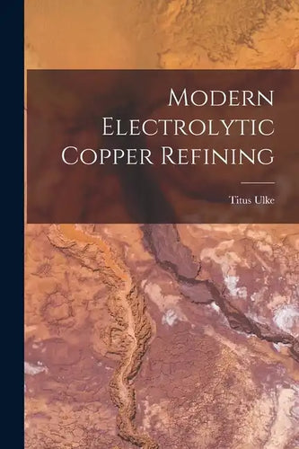 Modern Electrolytic Copper Refining - Paperback