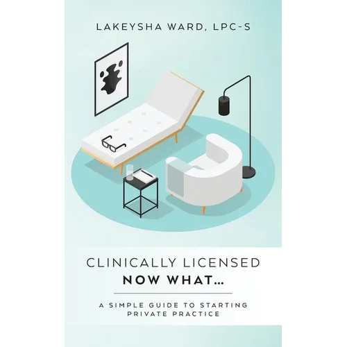 Clinically licensed now what...: A simple guide to starting private practice - Paperback