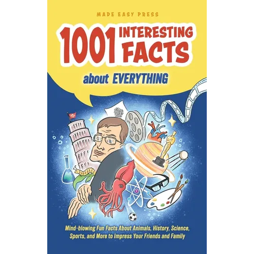 1001 Interesting Facts About Everything: Mind-blowing Fun Facts About Animals, History, Science, Sports, and More to Impress Your Friends and Family - Hardcover