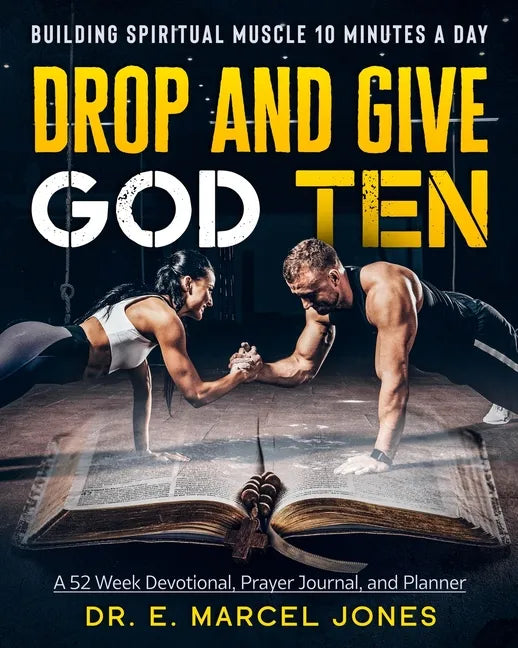 Drop and Give God Ten Devotional/Planner: Building Spiritual Muscle 10 Minutes A Day - Paperback
