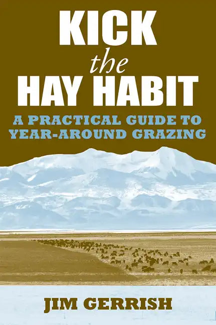 Kick the Hay Habit: A Practical Guide to Year-Around Grazing - Paperback