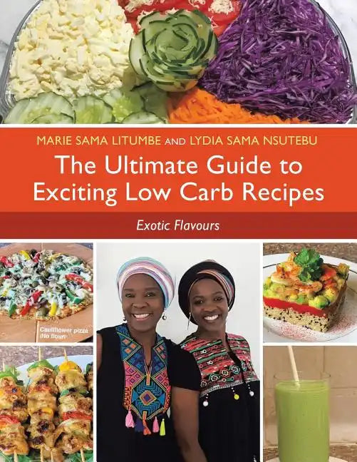 The Ultimate Guide to Exciting Low Carb Recipes: Exotic Flavours - Paperback