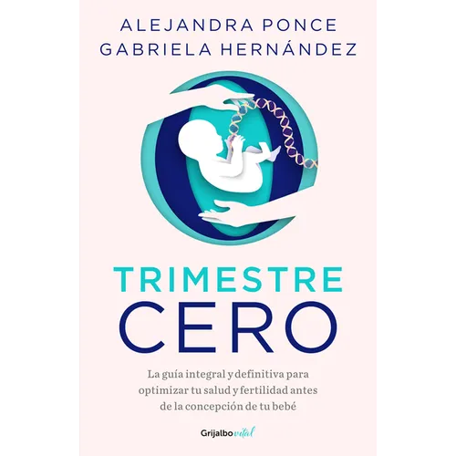 Trimestre Cero: La Guía Integral Y Definitiva Para Optimizar Tu Salud Y Fertilid AD Antes de la Concepción de Tu Bebé / Trimester Zero - Paperback