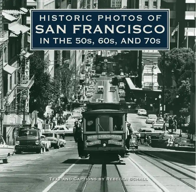 Historic Photos of San Francisco in the 50s, 60s, and 70s - Hardcover