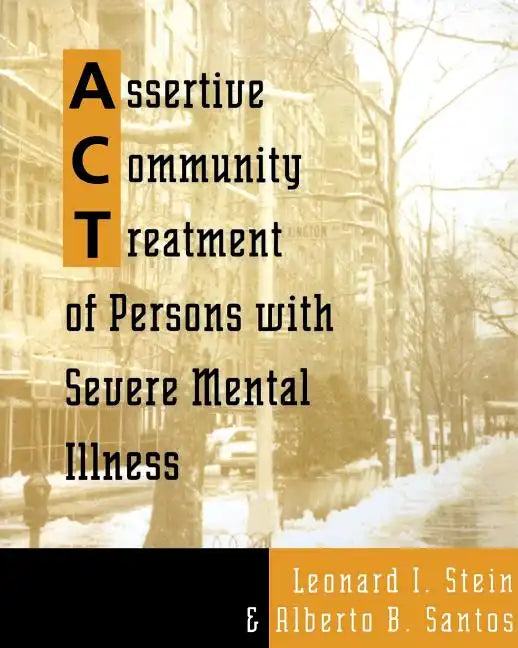 Assertive Community Treatment of Persons with Severe Mental Illness - Paperback