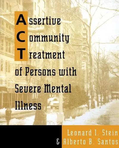 Assertive Community Treatment of Persons with Severe Mental Illness - Paperback