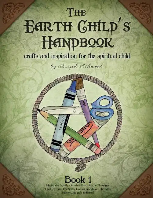 The Earth Child's Handbook - Book 1: Crafts and inspiration for the spiritual child. - Paperback