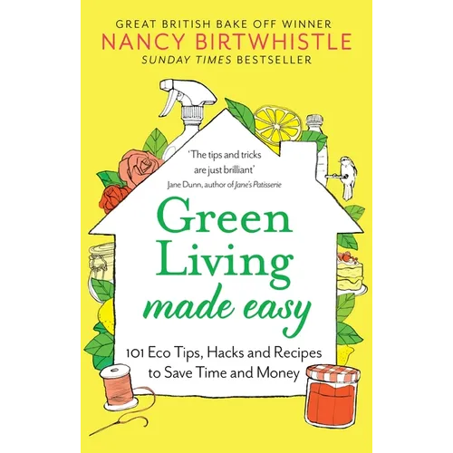 Green Living Made Easy: 101 Eco Tips, Hacks and Recipes to Save Time and Money - Paperback