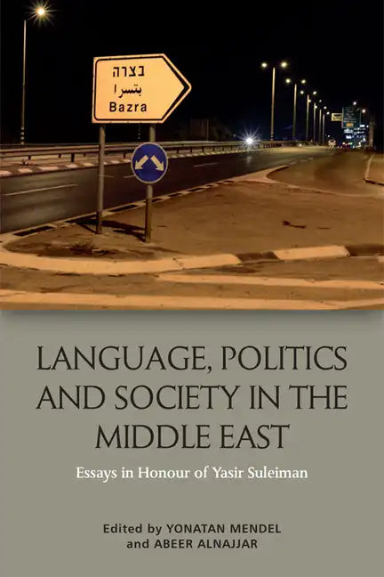 Language, Politics and Society in the Middle East: Essays in Honour of Yasir Suleiman - Paperback