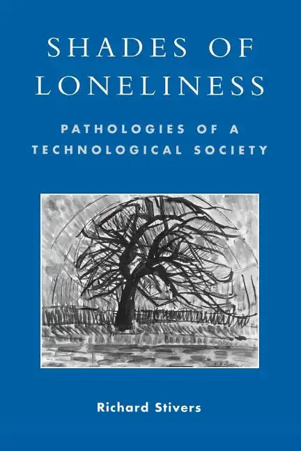 Shades of Loneliness: Pathologies of a Technological Society - Paperback