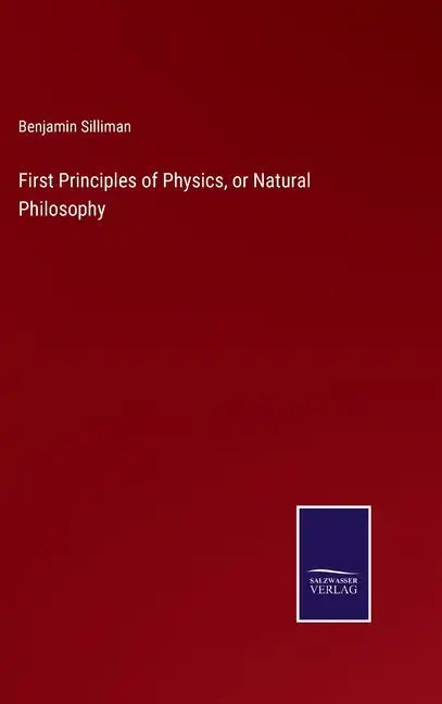 First Principles of Physics, or Natural Philosophy - Hardcover