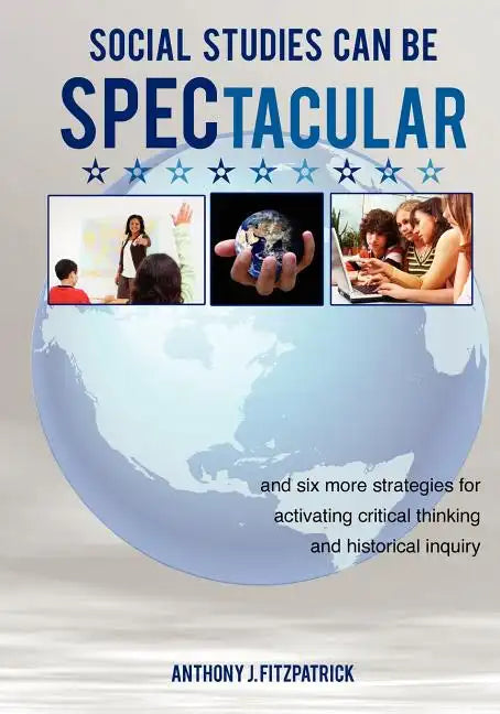 Social Studies Can Be SPECtacular: and six more strategies for activating critical thinking and historical inquiry - Paperback
