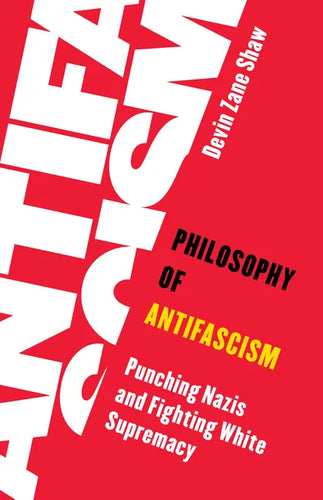 Philosophy of Antifascism: Punching Nazis and Fighting White Supremacy - Paperback
