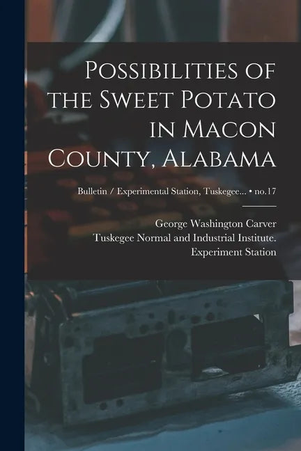 Possibilities of the Sweet Potato in Macon County, Alabama; no.17 - Paperback