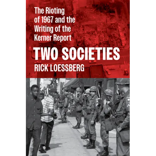 Two Societies: The Rioting of 1967 and the Writing of the Kerner Report - Hardcover