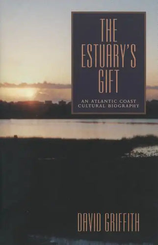 The Estuary's Gift: An Atlantic Coast Cultural Biography - Paperback