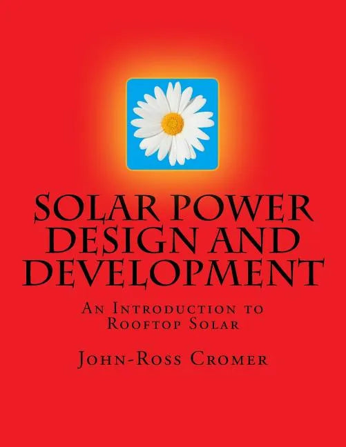 Solar Power Design and Development: An Introduction to Rooftop Solar - Paperback