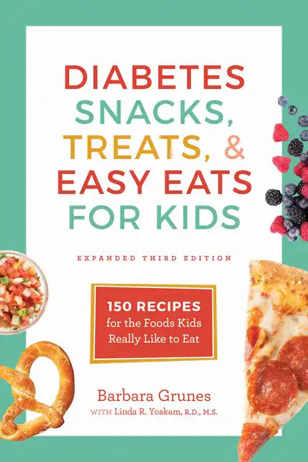 Diabetes Snacks, Treats, and Easy Eats for Kids: 150 Recipes for the Foods Kids Really Like to Eat - Paperback