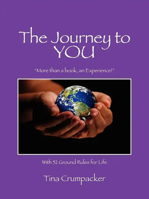 The Journey to You: More Than a Book, an Experience! with 52 Ground Rules for Life - Paperback