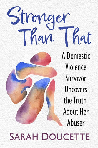 Stronger Than That: A Domestic Violence Survivor Uncovers the Truth about Her Abuser - Paperback