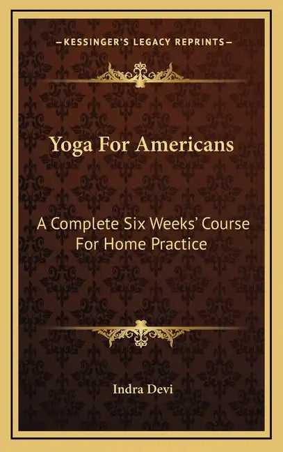 Yoga For Americans: A Complete Six Weeks' Course For Home Practice - Hardcover