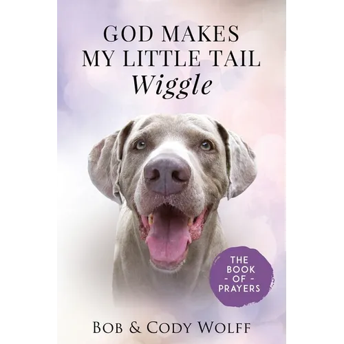 God Makes My Little Tail Wiggle: The Book Of Prayers - Paperback