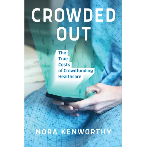 Crowded Out: The True Costs of Crowdfunding Healthcare - Paperback