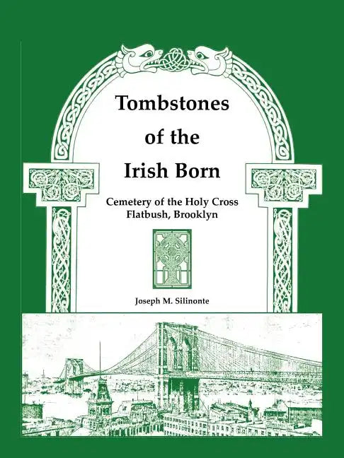 Tombstones of the Irish Born: Cemetery of the Holy Cross, Flatbush, Brooklyn - Paperback