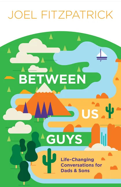 Between Us Guys: Life-Changing Conversations for Dads and Sons - Paperback