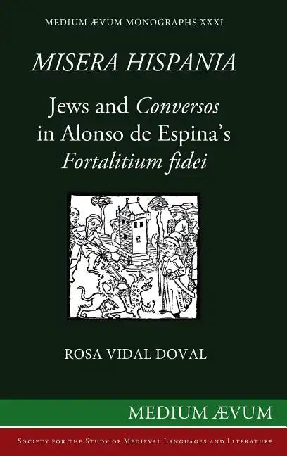 Misera Hispania: Jews and Conversos in Alonso de Espina's Fortalitium Fidei - Hardcover