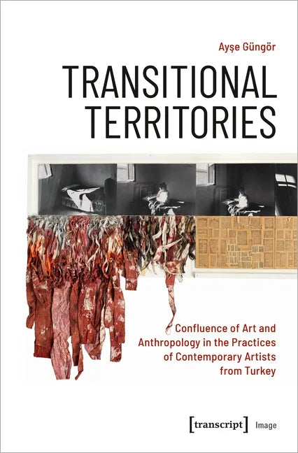 Transitional Territories: Confluence of Art and Anthropology in the Practices of Contemporary Artists from Turkey - Paperback