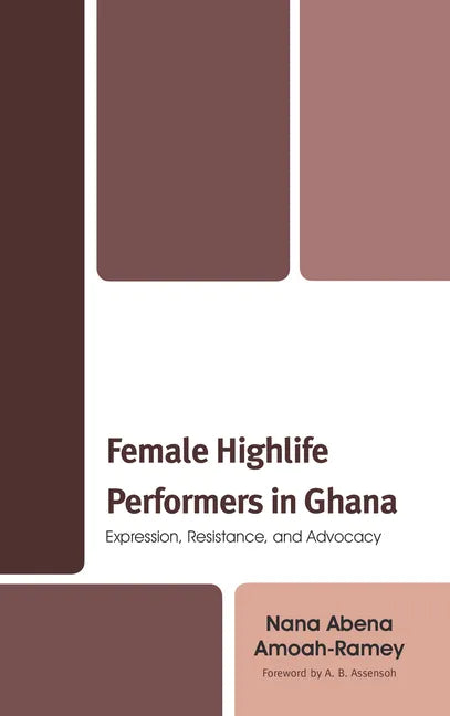 Female Highlife Performers in Ghana: Expression, Resistance, and Advocacy - Paperback